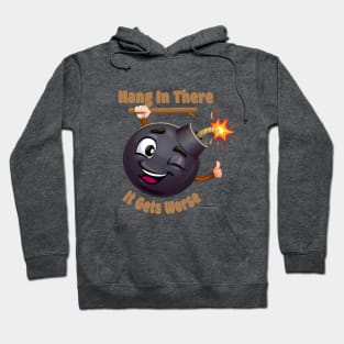 Hang In There It Gets Worse. BOOM Hoodie